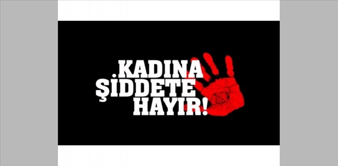 KADINA ŞİDDET İNSANLIK SUÇUDUR