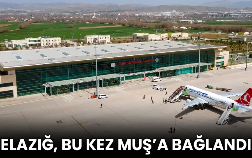 ELAZIĞ’I MUŞ’A BAĞLADILAR