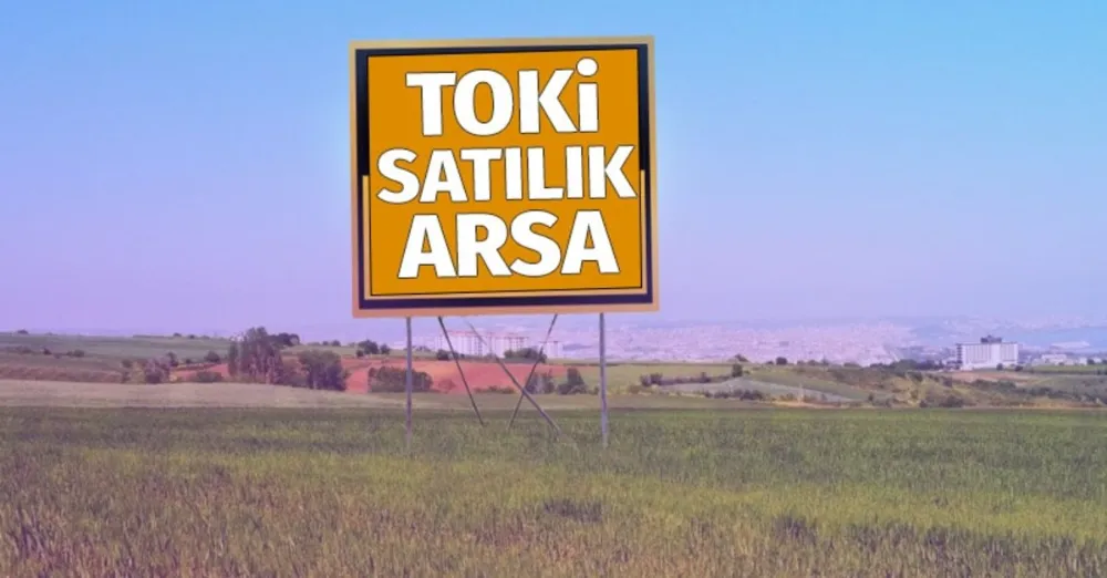 ARSA SAHİBİ OLMAK İSTEYENLERE TOKİ’DEN BÜYÜK FIRSAT